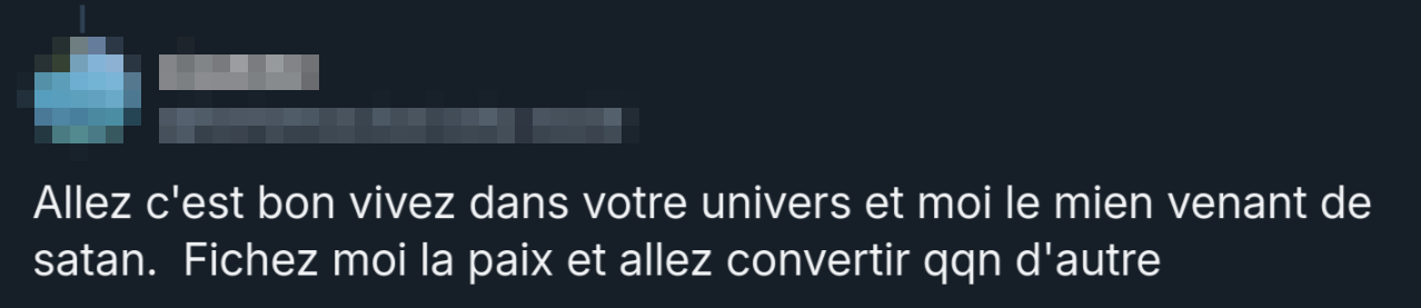 Allez c'est bon vivez dans votre univers et moi le mien venant de satan.  Fichez moi la paix et allez convertir qqn d'autre